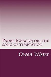 Padre Ignacio; or, the song of temptation