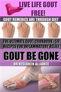 Gout Be Gone - The Ultimate Gout Cookbook - 50+ Gout Recipes for Inflammatory Relief -