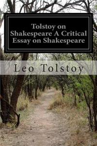 Tolstoy on Shakespeare A Critical Essay on Shakespeare