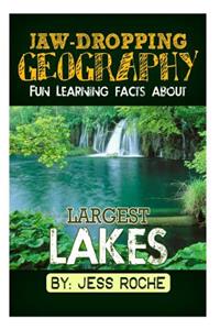Jaw-Dropping Geography: Fun Learning Facts about Largest Lakes: Illustrated Fun Learning for Kids