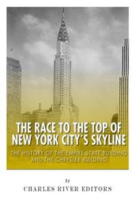 Race to the Top of New York City's Skyline: The History of the Empire State Building and Chrysler Building