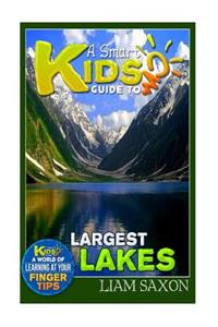 A Smart Kids Guide to Largest Lakes: A World of Learning at Your Fingertips