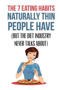 The 7 Eating Habits Naturally Thin People Have: (but the Diet Industry Never Talks About)