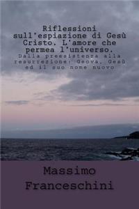Riflessioni sull'espiazione di Gesù Cristo. L'amore che permea l'universo.