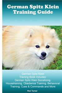 German Spitz Klein Training Guide. German Spitz Klein Training Book Includes: German Spitz Klein Socializing, Housetraining, Obedience Training, Behavioral Training, Cues & Commands and More