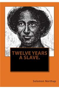 Twelve years a slave.