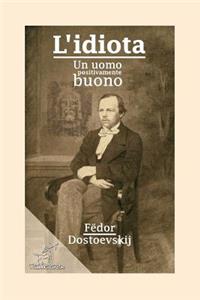 L'Idiota: Un Uomo Positivamente Buono