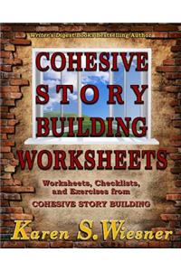 Cohesive Story Building Worksheets: Worksheets, Checklists, and Exercises from Cohesive Story Building