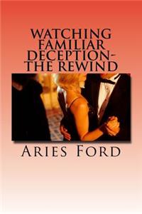 Watching Familiar Deception-The Rewind