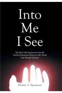 Into Me I See