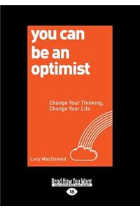 You Can Be an Optimist: Change Your Thinking, Change Your Life (Large Print 16pt)