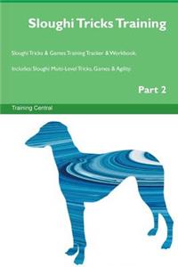 Sloughi Tricks Training Sloughi Tricks & Games Training Tracker & Workbook. Includes: Sloughi Multi-Level Tricks, Games & Agility. Part 2