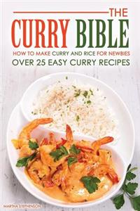 The Curry Bible - How to Make Curry and Rice for Newbies: Over 25 Easy Curry Recipes