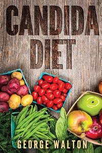 Candida: The Ultimate Cookbook That Will Help You Cure Candida