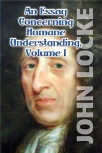 Essay Concerning Humane Understanding, Volume I