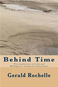 Behind Time: The Incoherence of Time and McTaggart's Atemporal Replacement