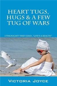 Heart Tugs, Hugs & A Few Tug of Wars