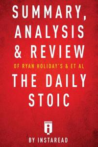 Summary, Analysis & Review of Ryan Holiday's and Stephen Hanselman's the Daily Stoic by Instaread