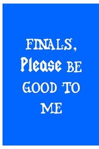 Finals Please Be Good To Me - Blue Notebook / Journal / Extended Lined Pages