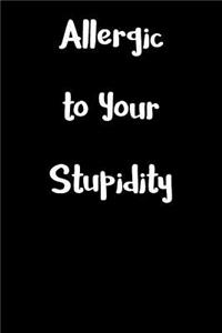Allergic to Your Stupidity