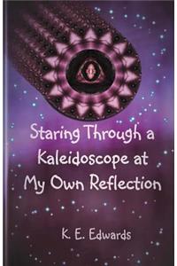 Staring Through a Kaleidoscope at My Own Reflection
