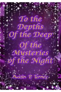 To the Depths of the Deep of the Mysteries of the Night