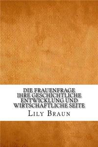 Die Frauenfrage ihre geschichtliche Entwicklung und wirtschaftliche Seite