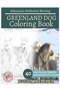 Greenland Dog Coloring Book for Adults Relaxation Meditation Blessing 40 Grayscale Images: Animal Coloring Book, Sketch Books, Relaxation Meditation, Adult Coloring Books
