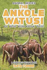 THE ANKOLE-WATUSI Do Your Kids Know This?