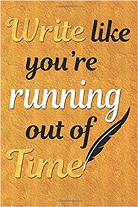 Write Like You're Running Out of Time - Hamilton Journal Notebook