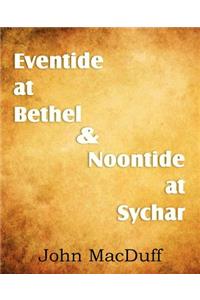 Eventide at Bethel & Noontide at Sychar