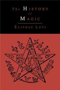 History of Magic; Including a Clear and Precise Exposition of Its Procedure, Its Rites and Its Mysteries