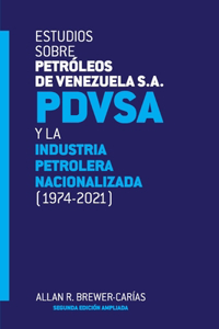 ESTUDIOS SOBRE PETRÓLEOS DE VENEZUELA S.A. PDVSA, Y LA INDUSTRIA PETROLERA NACIONALIZADA 1974-2021 (Segunda edición)