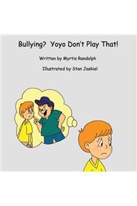 Bullying? Yoyo Don't Play That!
