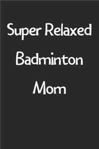 Super Relaxed Badminton Mom