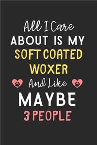 All I care about is my Soft Coated Woxer and like maybe 3 people