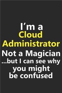 I'm a Cloud Administrator Not A Magician But I Can See Why You Might Be Confused