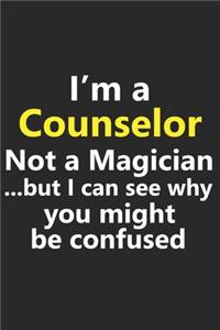 I'm a Counselor Not A Magician But I Can See Why You Might Be Confused
