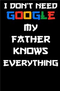 I don't need google my father knows everything Notebook Birthday Gift