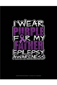 I Wear Purple For My Father Epilepsy Awareness