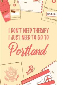 I Don't Need Therapy I Just Need To Go To Portland