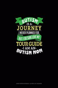 Autism Is A Journey I Never Planned For But I Sure Do Love My Tour Guide I Am An Autism Mom