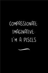 Compassionate. Imaginative. I'm a Pisces
