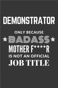 Demonstrator Only Because Badass Mother F****R Is Not An Official Job Title Notebook