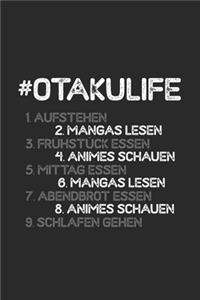 #Otakulife 1. Aufstehen 2. Mangas lesen 3. Frühstücken 4. Animes schauen 5. Mittag essen 6. Mangas lesen 7. Abendbrot essen 8.Animes schauen 9. Schlafen gehen