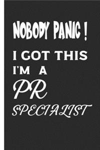 Nobody Panic ! I Got This I'm A PR Specialist