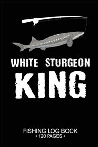 White Sturgeon King Fishing Log Book 120 Pages