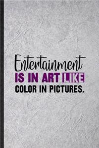 Entertainment Is in Art Like Color in Pictures