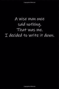 A_wise_man_once_said_nothing_That