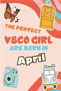 The Perfect VSCO Girls Are Born in April
